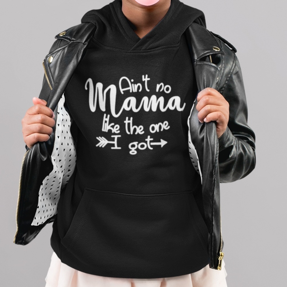 Ain't No Mama Like The One I Got Hoodie